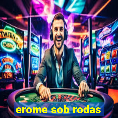 erome sob rodas